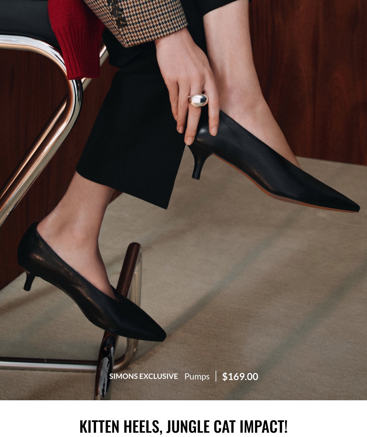 Kitten Heels, Jungle Cat Impact!; Simons exclusive Pumps at 169.00$.