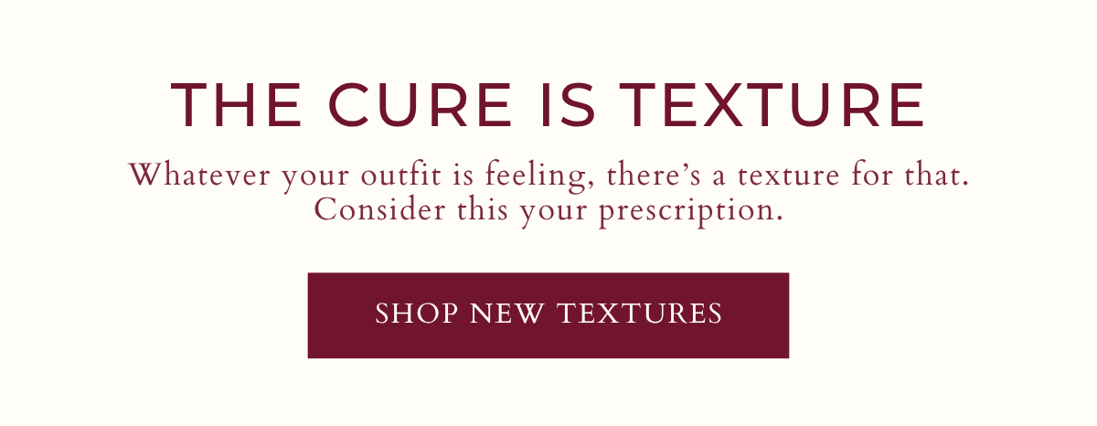 'The Cure is Texture. Shop New Textures.'