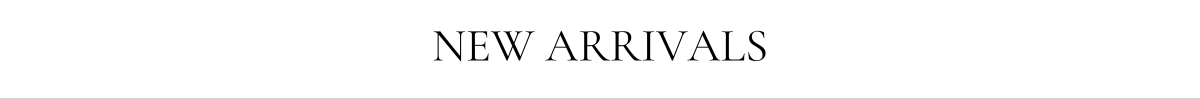 NEW ARRIVALS