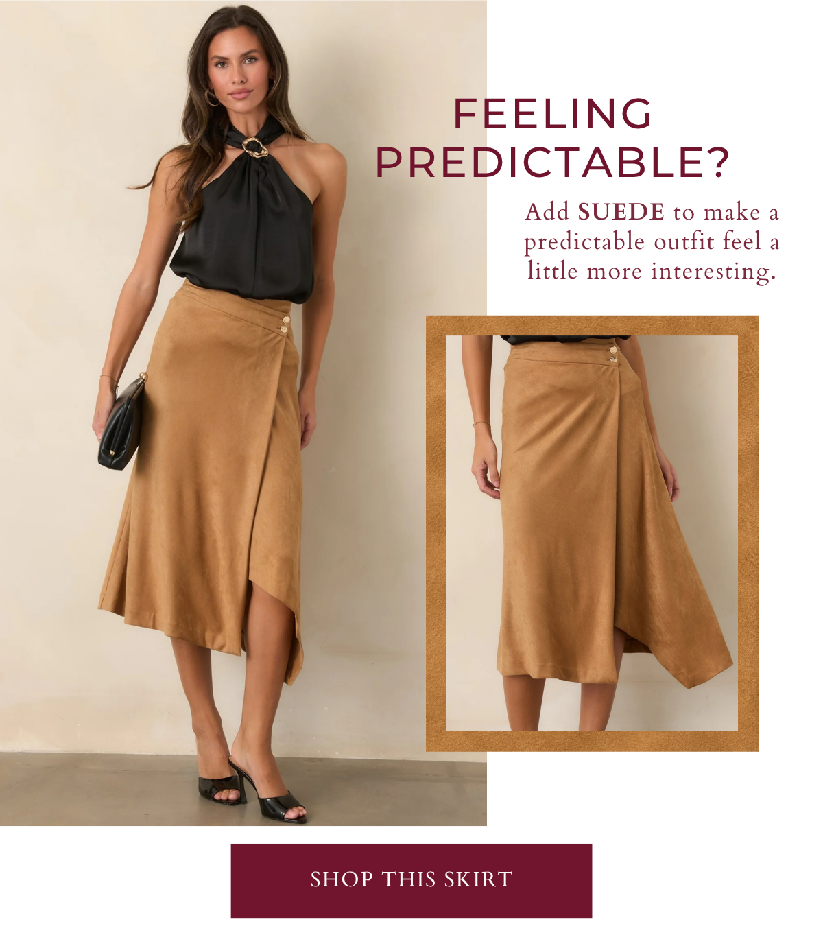 'Feeling predictable? Add suede. Shop this skirt.' Model wearing a brown faux suede skirt.