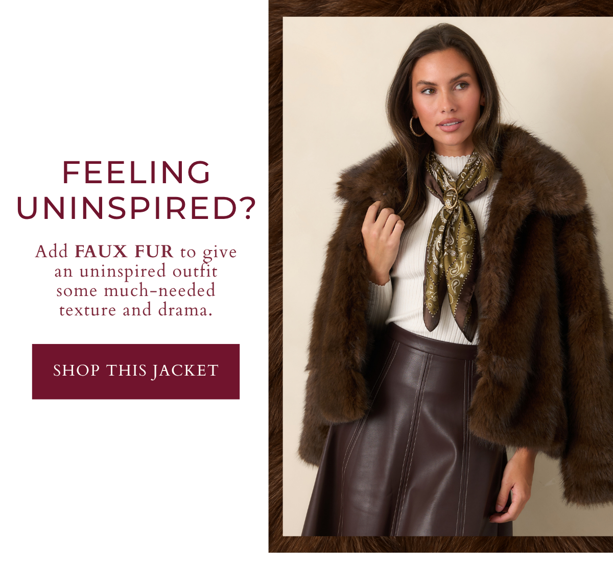'Feeling uninspired? Add faux fur. Shop this jacket.' Model wearing a brown faux fur jacket.