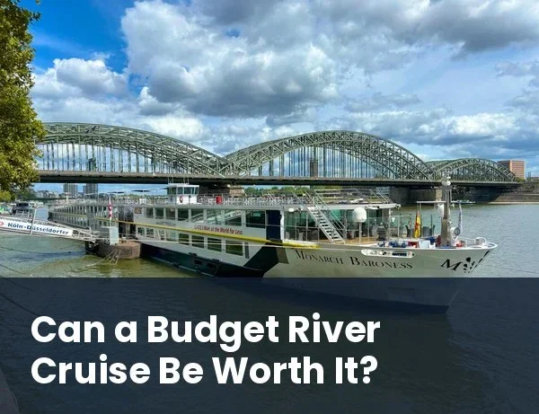 Can a Budget River Cruise Be Worth It?