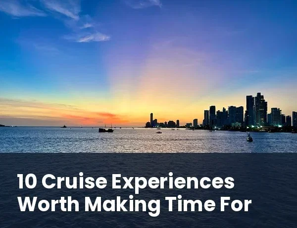 10 Cruise Experiences Worth Making Time For