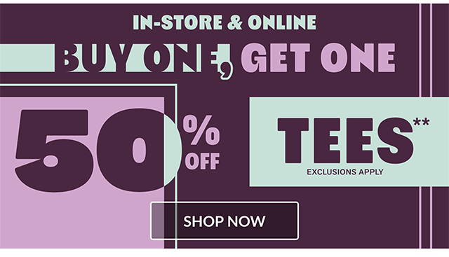 In-store and online. Buy one, get one 50% off tees. Exclusions apply. Shop now.