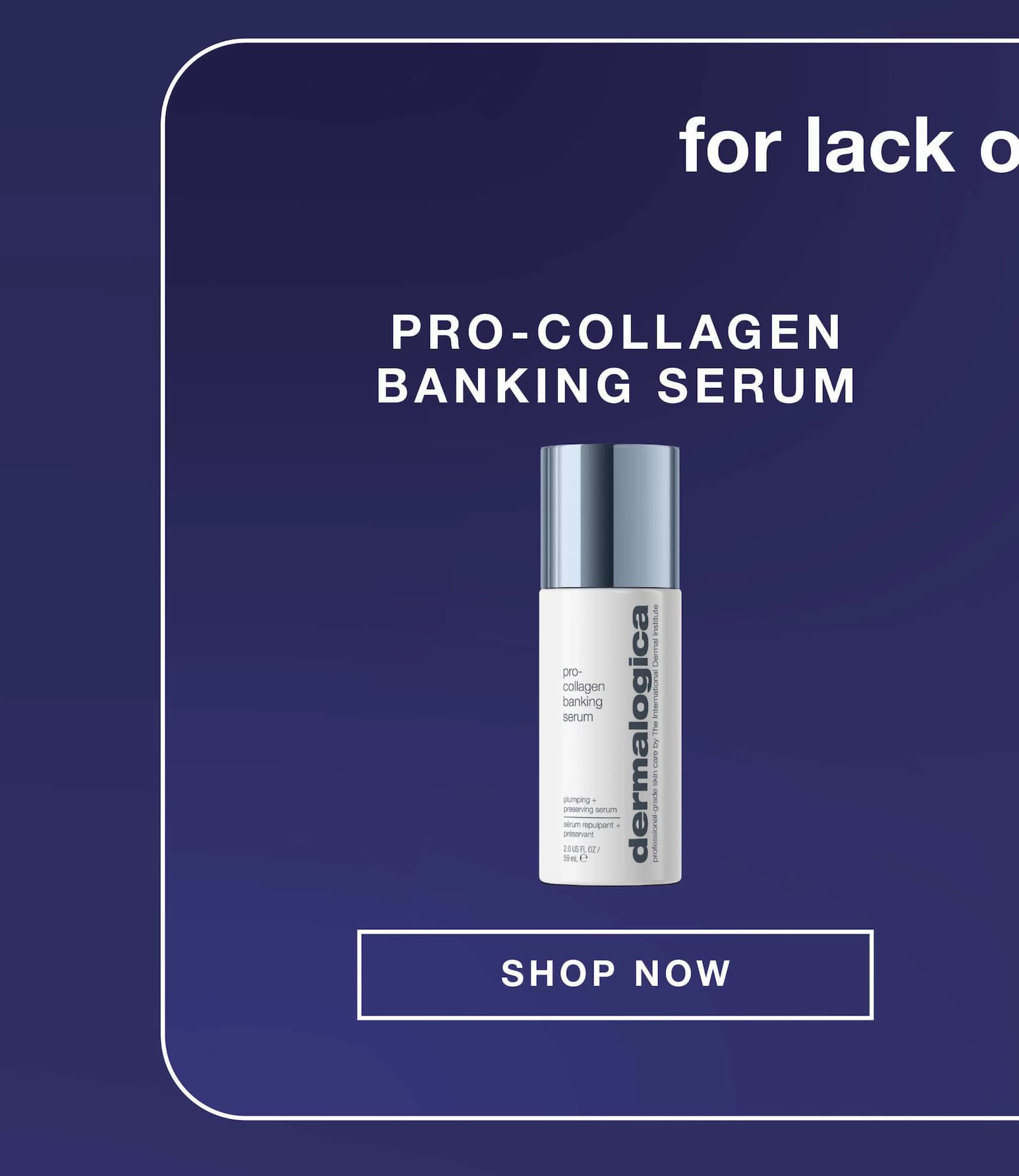 for lack of firmness | pro-collagen banking serum SHOP NOW