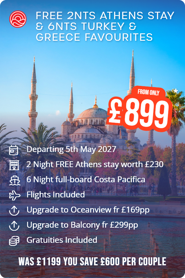Free 2nts Athens Stay & 6nts Turkey & Greece Favourites – Smart Holiday promotional image. From £899 Includes: Departing 5th May 2027, 2 Night FREE Athens stay worth £230, 6 Night full-board Costa Pacifica, Flights Included, Upgrade to Oceanview fr £169pp, Upgrade to Balcony fr £299pp, Gratuities Included. WAS £1199 YOU SAVE £600 PER COUPLE