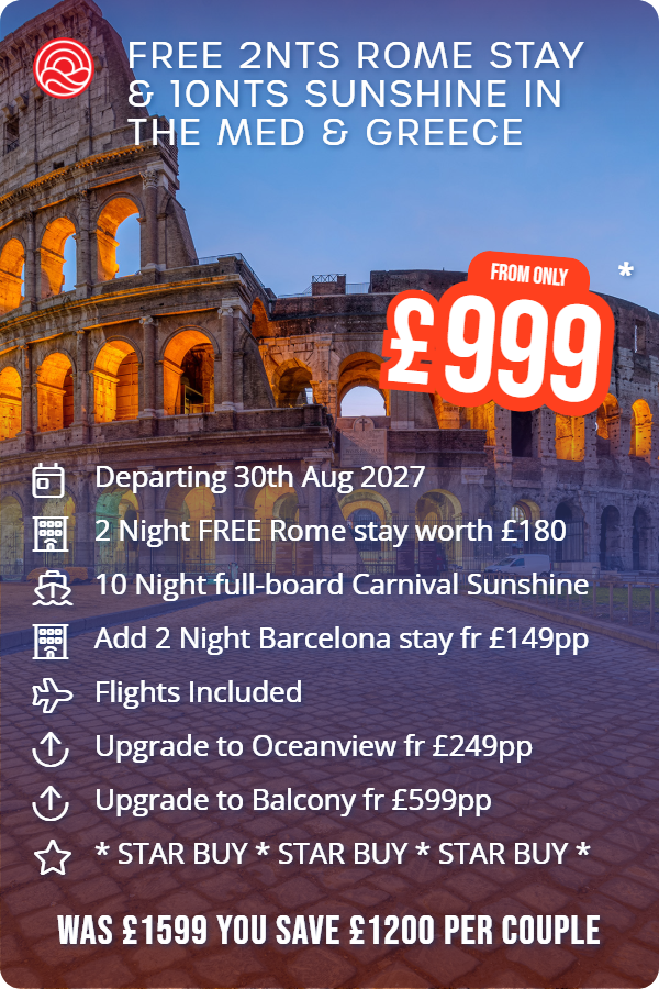 Free 2nts Rome Stay & 10nts Sunshine in the Med & Greece – Smart Holiday promotional image. From £999 Includes: Departing 30th Aug 2027, 2 Night FREE Rome stay worth £180, 10 Night full-board Carnival Sunshine, Add 2 Night Barcelona stay fr £149pp, Flights Included, Upgrade to Oceanview fr £249pp, Upgrade to Balcony fr £599pp, * STAR BUY * STAR BUY * STAR BUY *. WAS £1599 YOU SAVE £1200 PER COUPLE