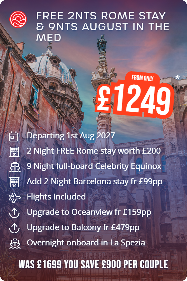 Free 2nts Rome Stay & 9nts August in the Med – Smart Holiday promotional image. From £1,249 Includes: Departing 1st Aug 2027, 2 Night FREE Rome stay worth £200, 9 Night full-board Celebrity Equinox, Add 2 Night Barcelona stay fr £99pp, Flights Included, Upgrade to Oceanview fr £159pp, Upgrade to Balcony fr £479pp, Overnight onboard in La Spezia. WAS £1699 YOU SAVE £900 PER COUPLE