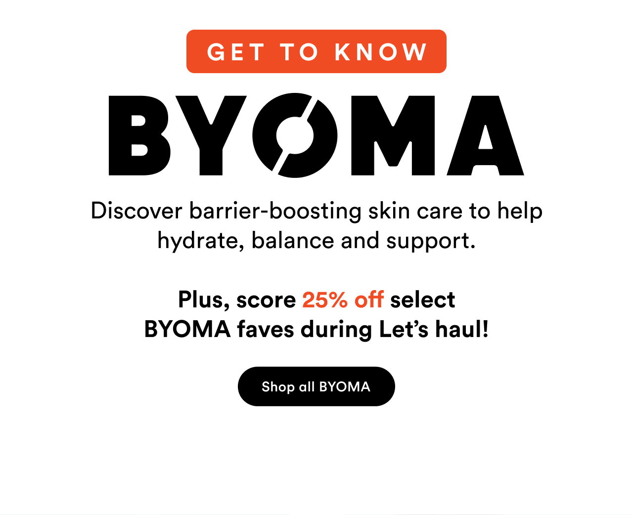 Get to know BYOMA | Discover barrier-boosting skin care to help hydrate, balance and support | Plus, score 25% off | Shop all BYOMA