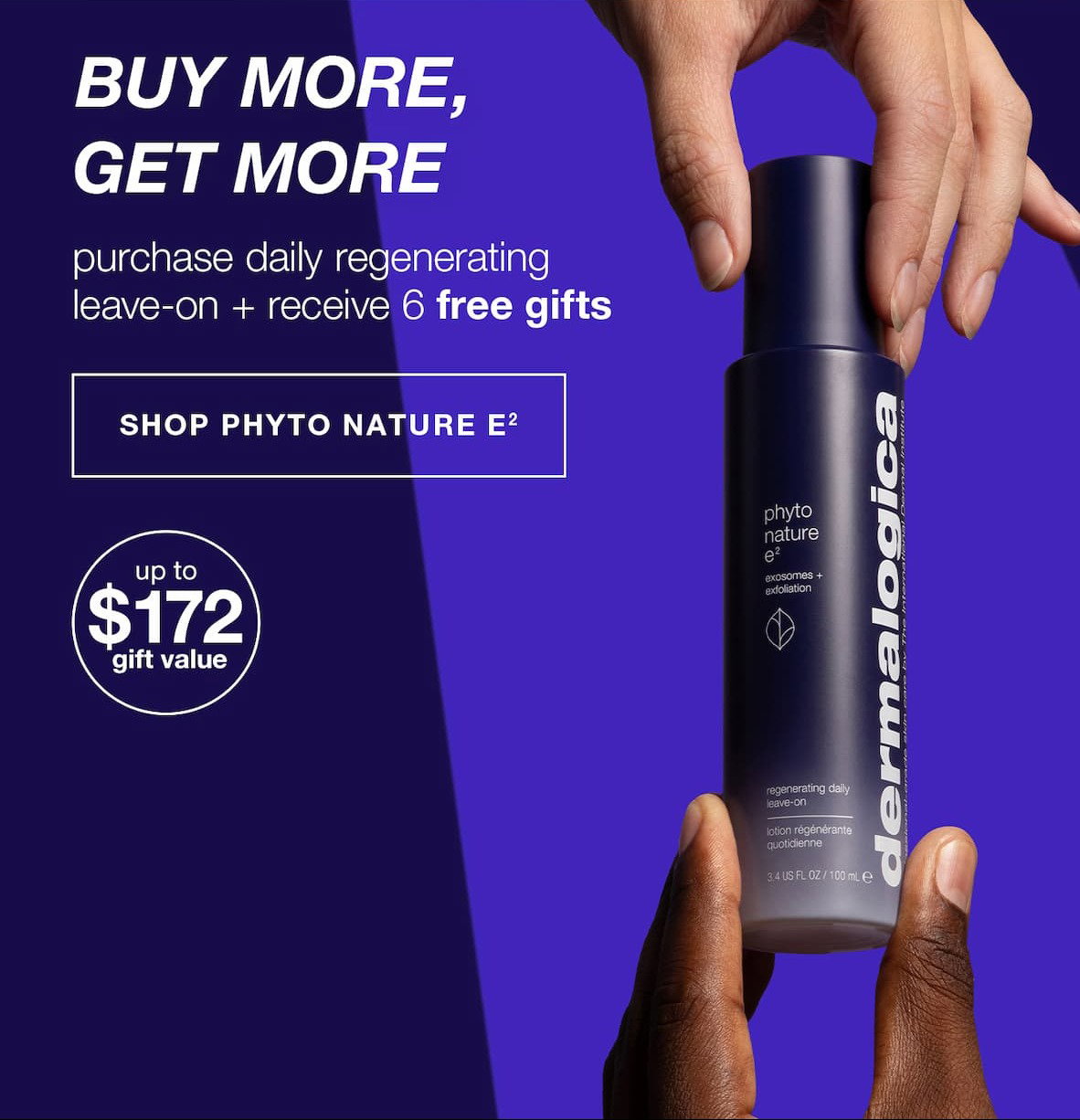 buy more, get more​  purchase daily regenerating leave-on + receive 6 free gifts ​  badge: up to $172 gift value​  SHOP PHYTO NATURE E2​