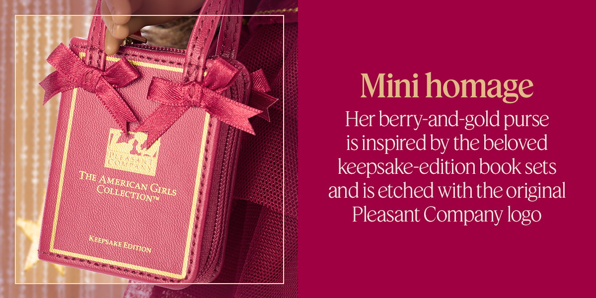 Mini homage. Her berry-and-gold purse is inspired by the beloved keepsake-edition book sets and is etched with the original Pleasant Company logo