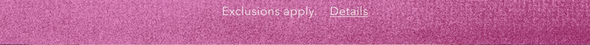 Exclusions apply. Details