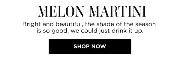 Melon Martini. Shop now