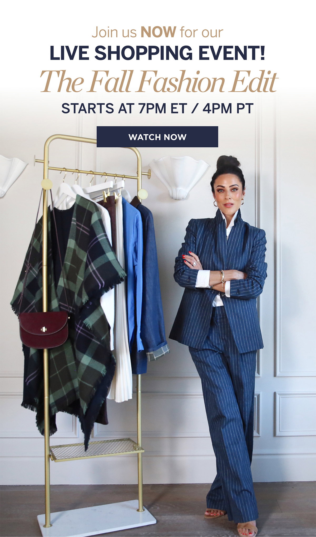 Join us NOW for our Live Shopping Event! The Fall Fashion Edit starts at 7pm ET/4pm PT | Watch Now