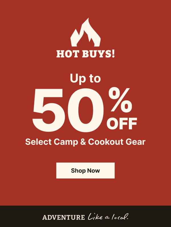 Hot Buys Going on Now! | Up to 50% off Select Camp & Cookout Gear | Shop Now