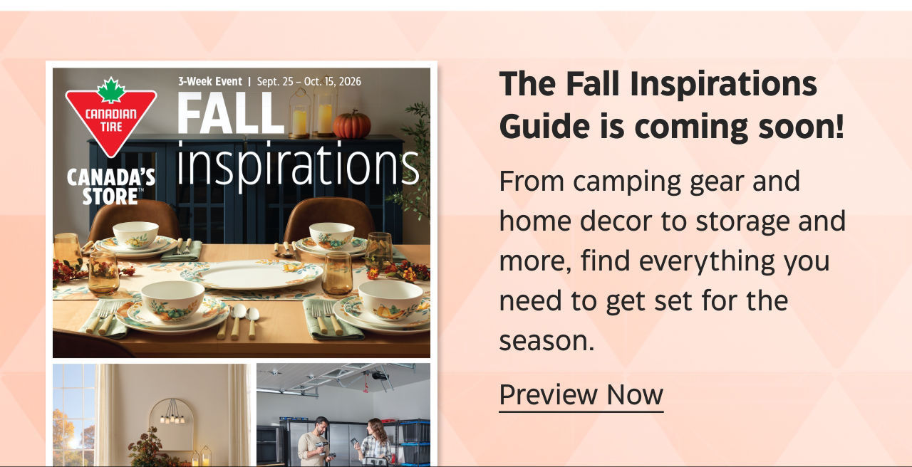 The Fall Inspirations Guide is coming soon! From camping gear and home decor to storage and more, find everything you need to get set for the season. Preview Now.