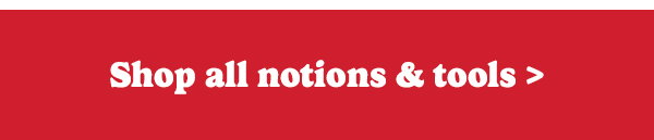 shop all notions & tools >