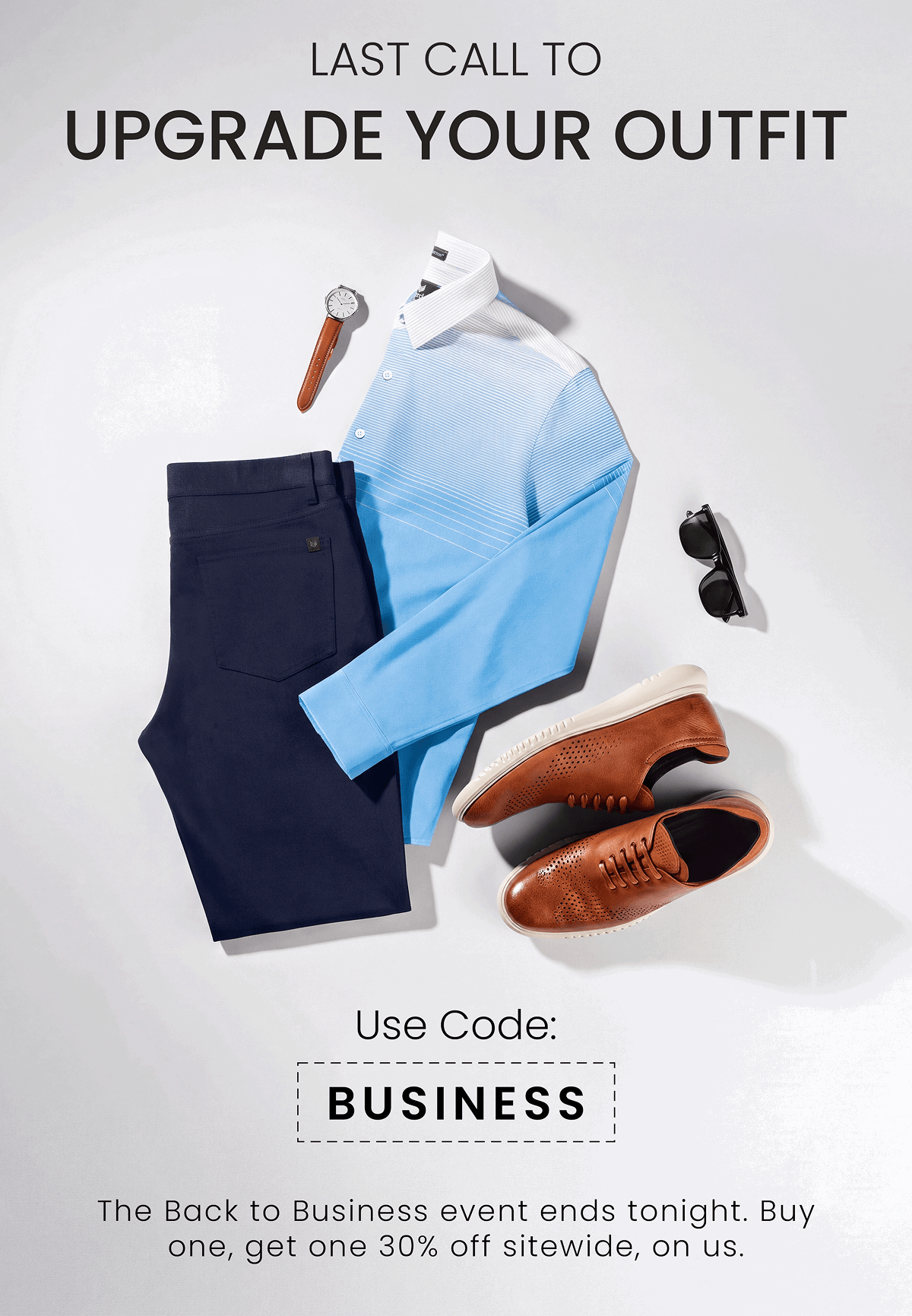 Last Call to Upgrade Your Outfit | Use Code: BUSINESS | The Back to Business event ends tonight. Buy one, get one 30% off sitewide, on us.