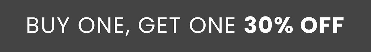 BUY ONE, GET ONE 30% OFF