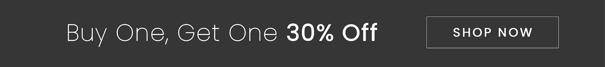 Buy One, Get One 30% off | SHOP NOW