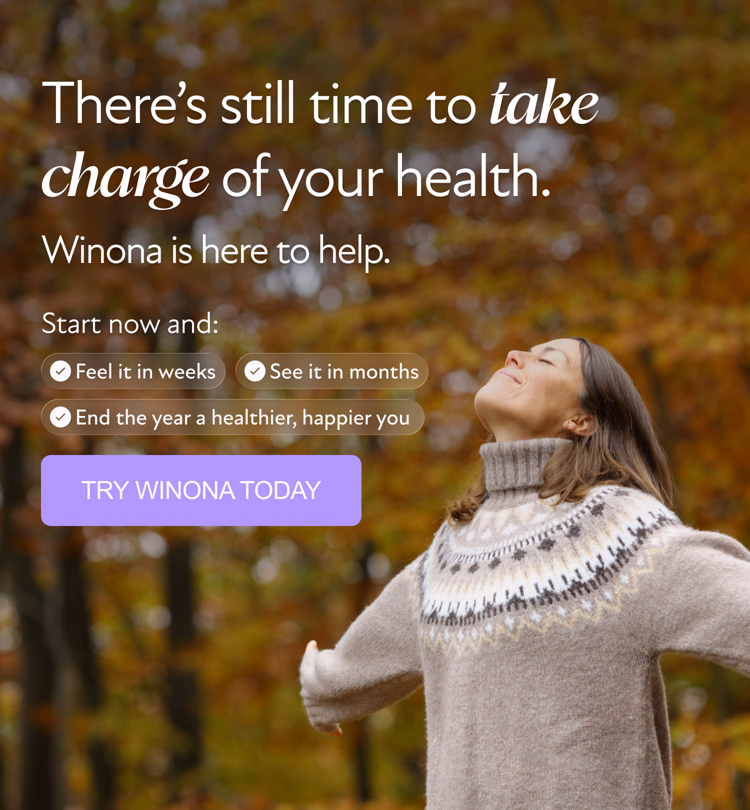 There's still time to take charge of your health. Winona is here to help. Start now and try Winona today.