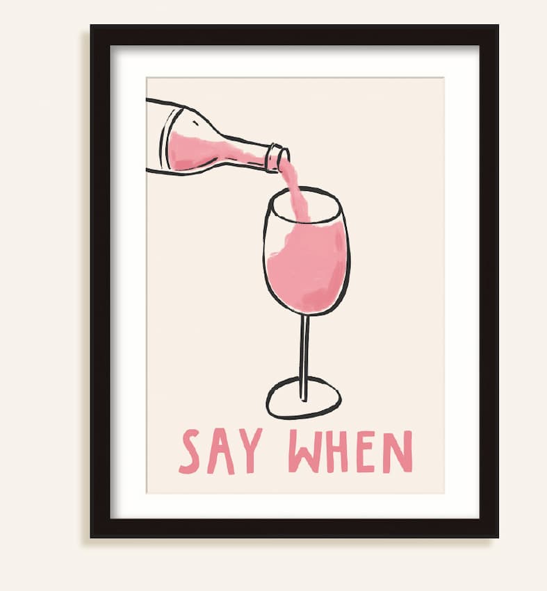 SAY WHEN FRAMED PRINT