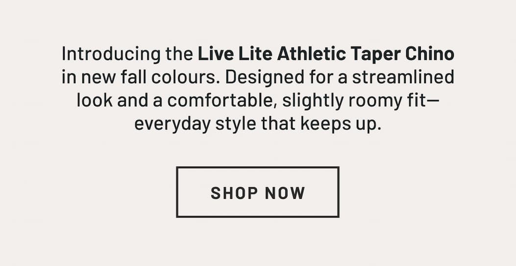 Meet the lightweight Live Lite Athletic Taper Chino, made with stretch for comfortable movement all day.