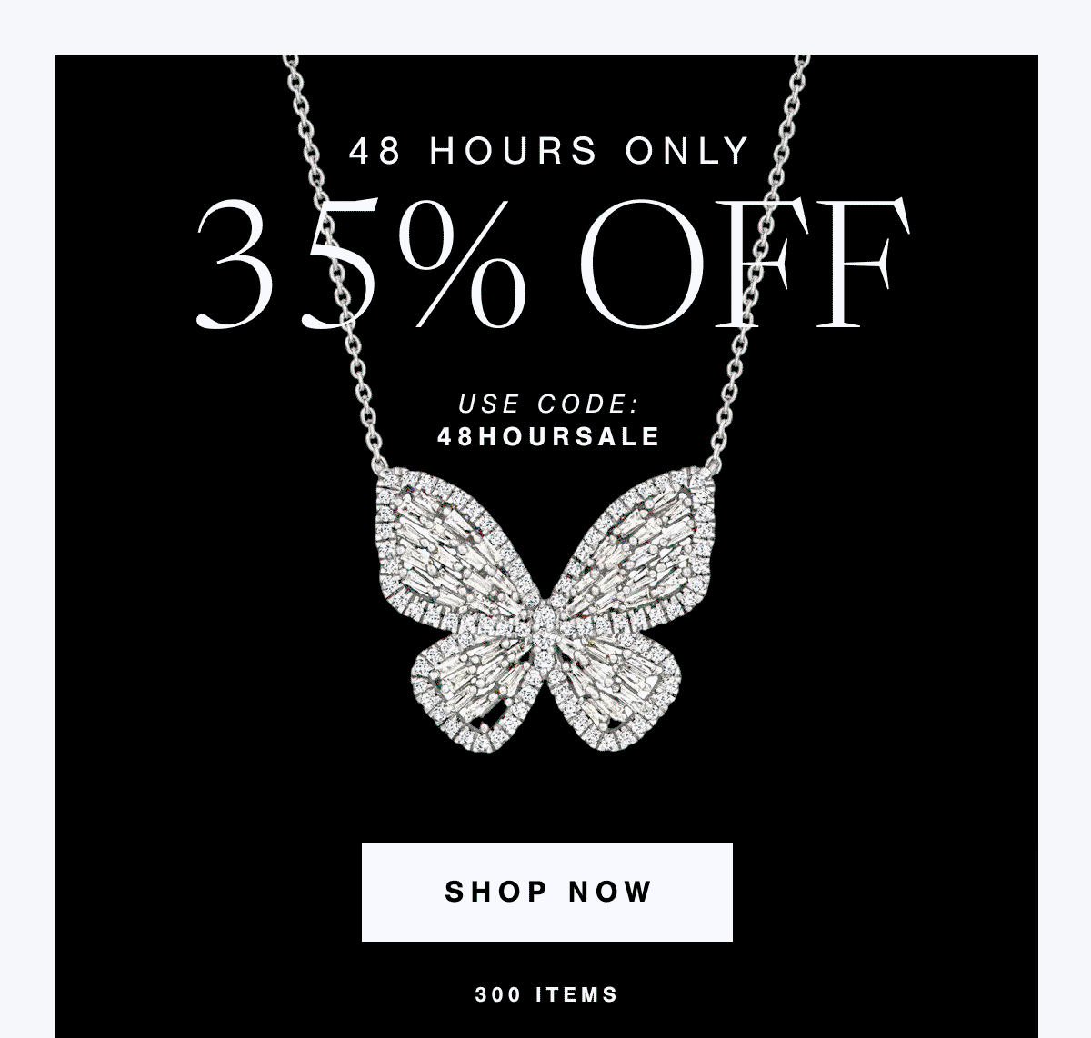 48 HOURS ONLY | 35% OFF | Use Code: 48HOURSALE | Shop Now | 300 Items