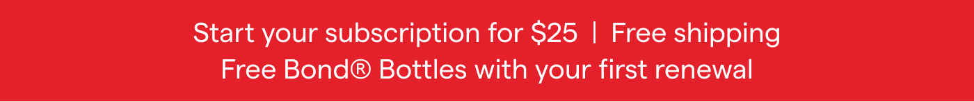 Start your subscription for $25