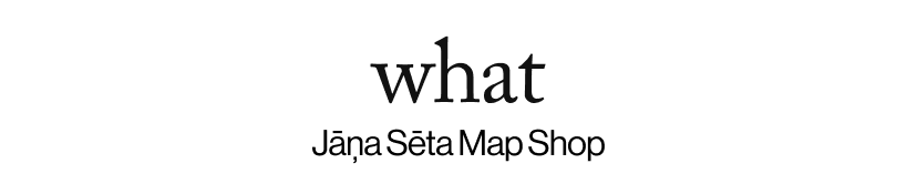 what -  Jāņa Sēta Map Shop