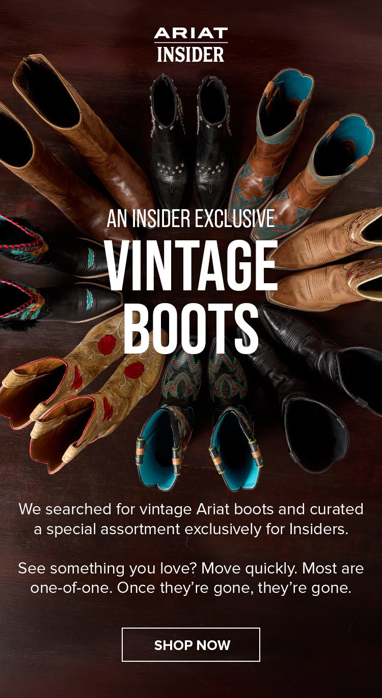 AN INSIDER EXCLUSIVE VINTAGE BOOTS. We searched for vintage Ariat boots and curated a special assortment exclusively for Insiders.  See something you love? Move quickly. Most are one-of-one. Once they’re gone, they’re gone. 