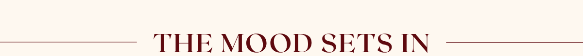 'The mood sets in.'