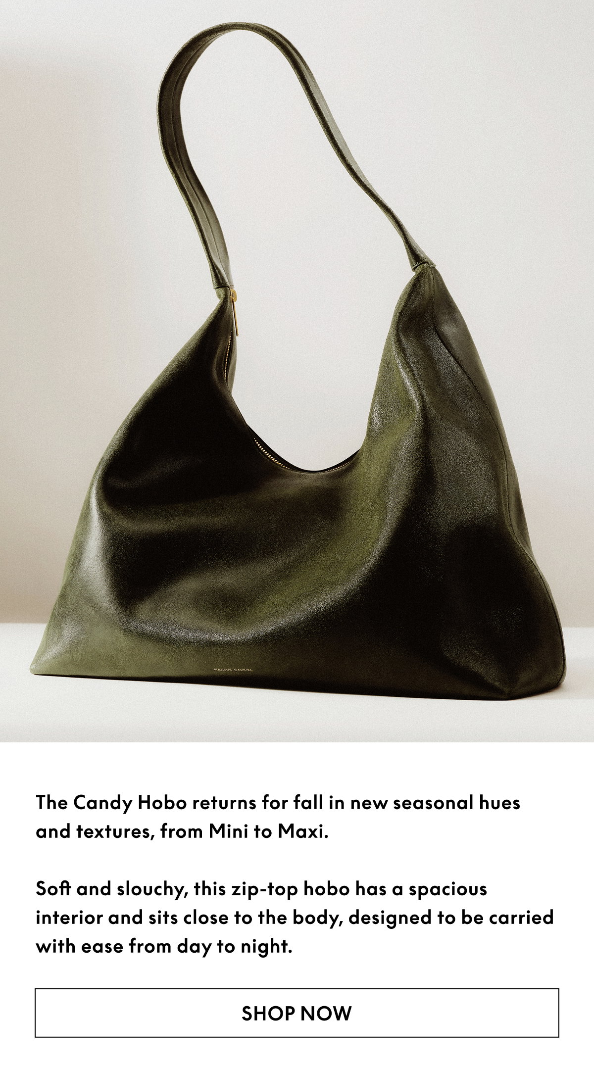 The Candy Hobo returns for fall in new seasonal hues and textures, from Mini to Maxi.  Soft and slouchy, this zip-top hobo has a spacious interior and sits close to the body, designed to be carried with ease from day to night.