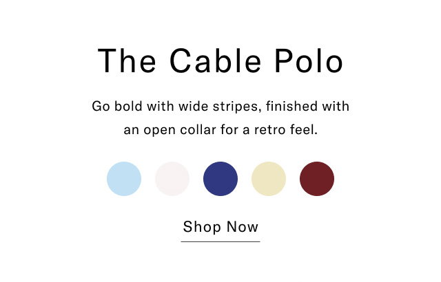 The Cable Polo Go bold with wide stripes, finished with an open collar for a retro feel. Shop Now 