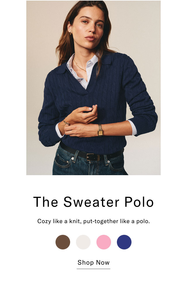 The Sweater Polo Cozy like a knit, put-together like a polo. Shop Now 