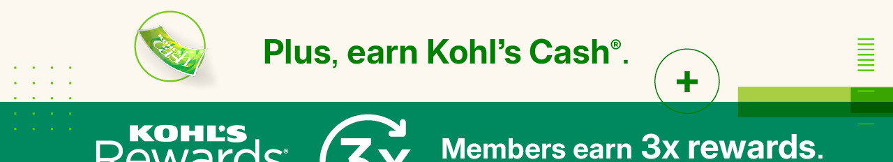 plus, earn kohl's cash. members earn 3x rewards.