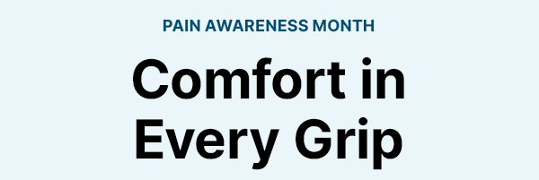 COMFORT IN EVERY GRIP