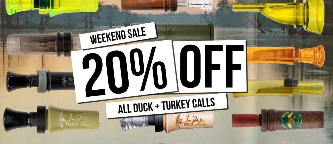 Weekend sale: 20% off all duck and turkey calls.