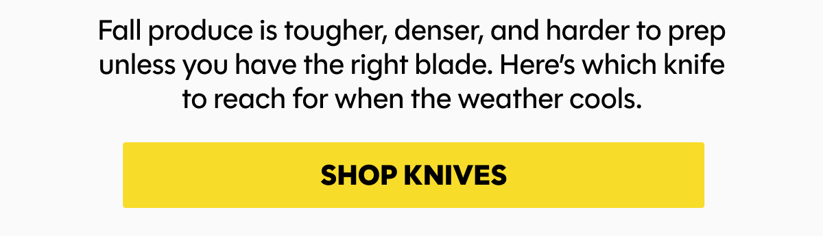 Fall produce is tougher, denser, and harder to prep unless you have the right blade. Here’s which knife to reach for when the weather cools.