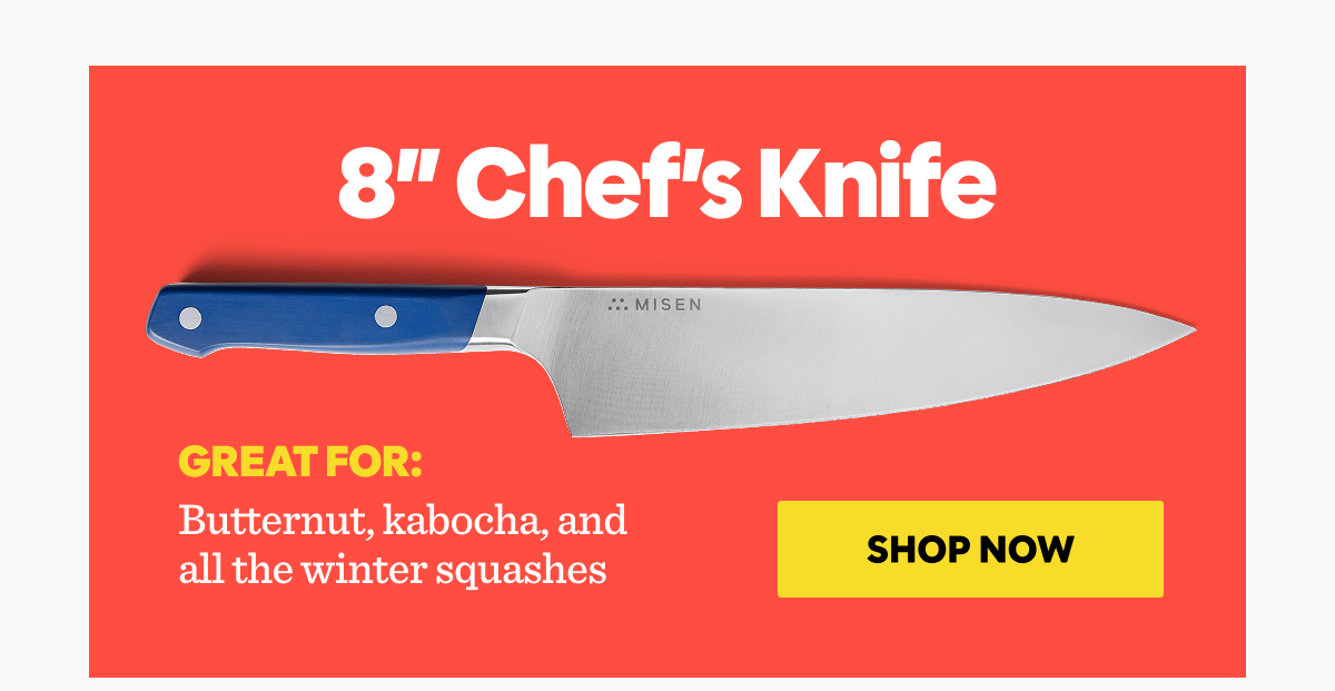 GREAT FOR:  Butternut, kabocha, and all the winter squashes