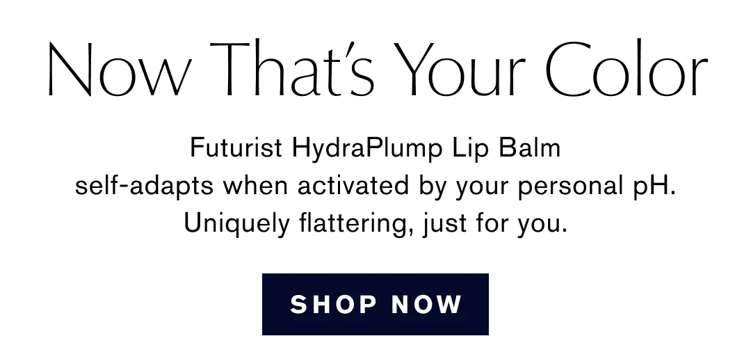 Now Thats Your Color | Futurist HydraPlump Lip Balm self-adapts when activated by your personal PH. | Uniquely flattering, just for you. | SHOP NOW