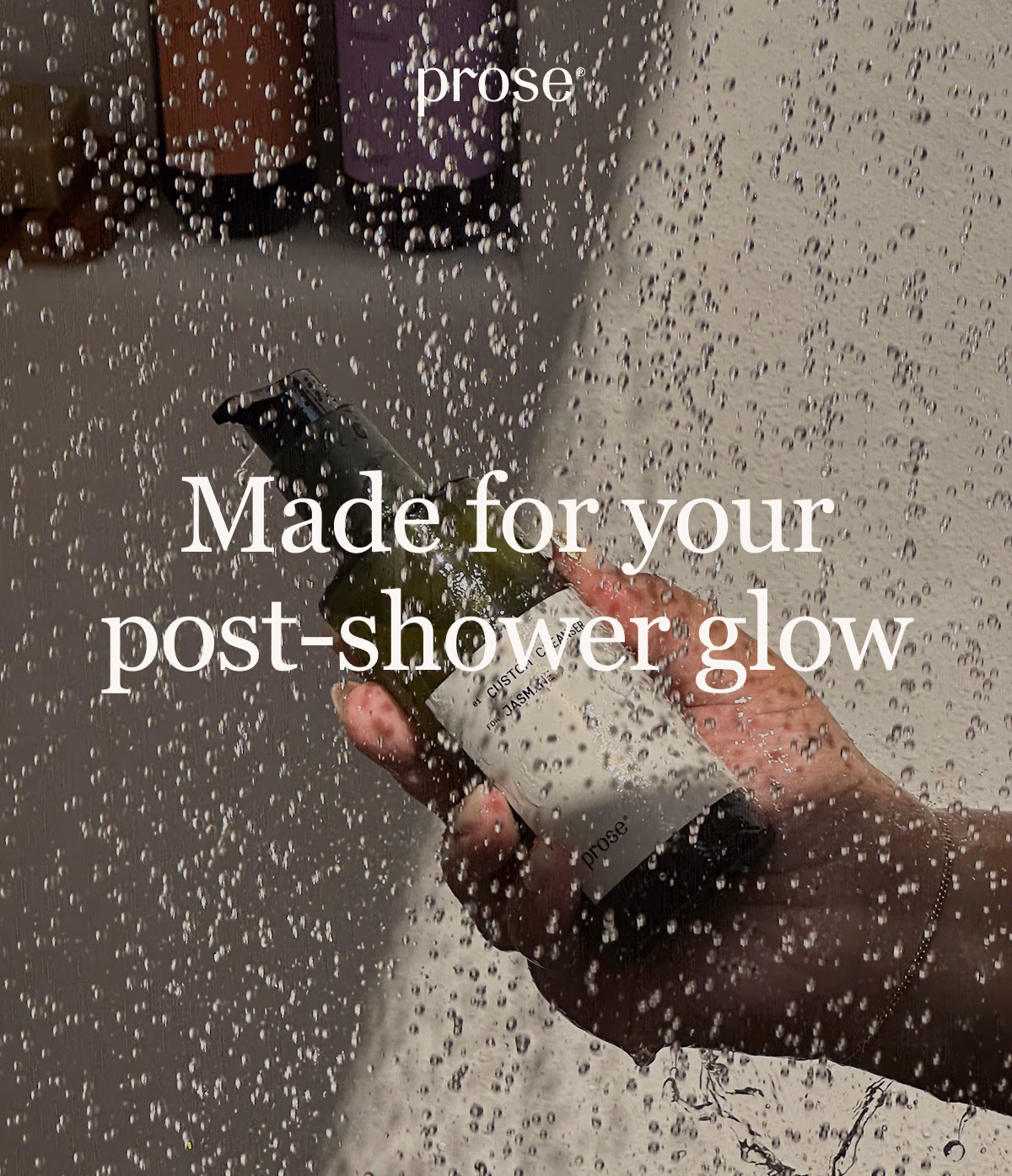 Prose. Made for your post-showering glow