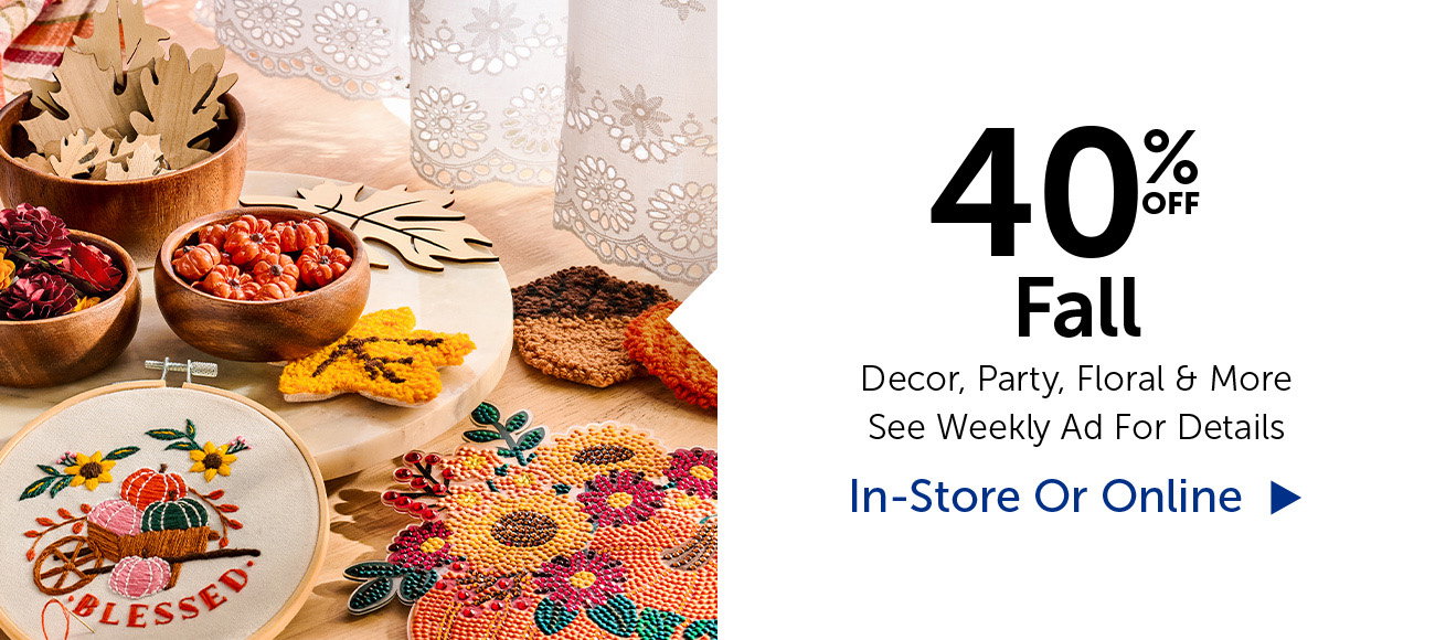 40% Off Fall - Decor, Party, Floral & Crafts