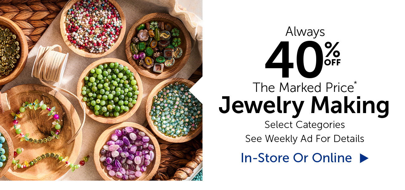 Always 40% Off The Marked Price - Jewelry Making - Select Categories