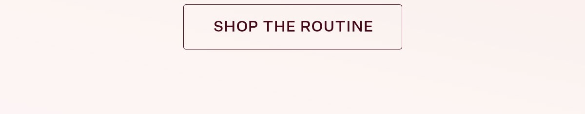 Shop the Routine
