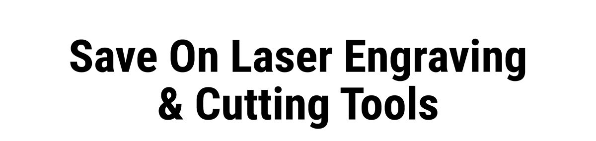 Save On Laser Engraving & Cutting Tools