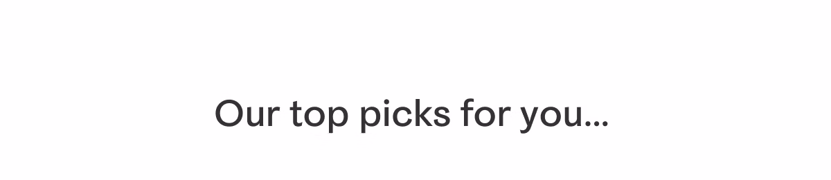 Our top picks for you...