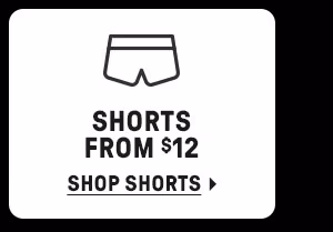 SHORTS FROM $12