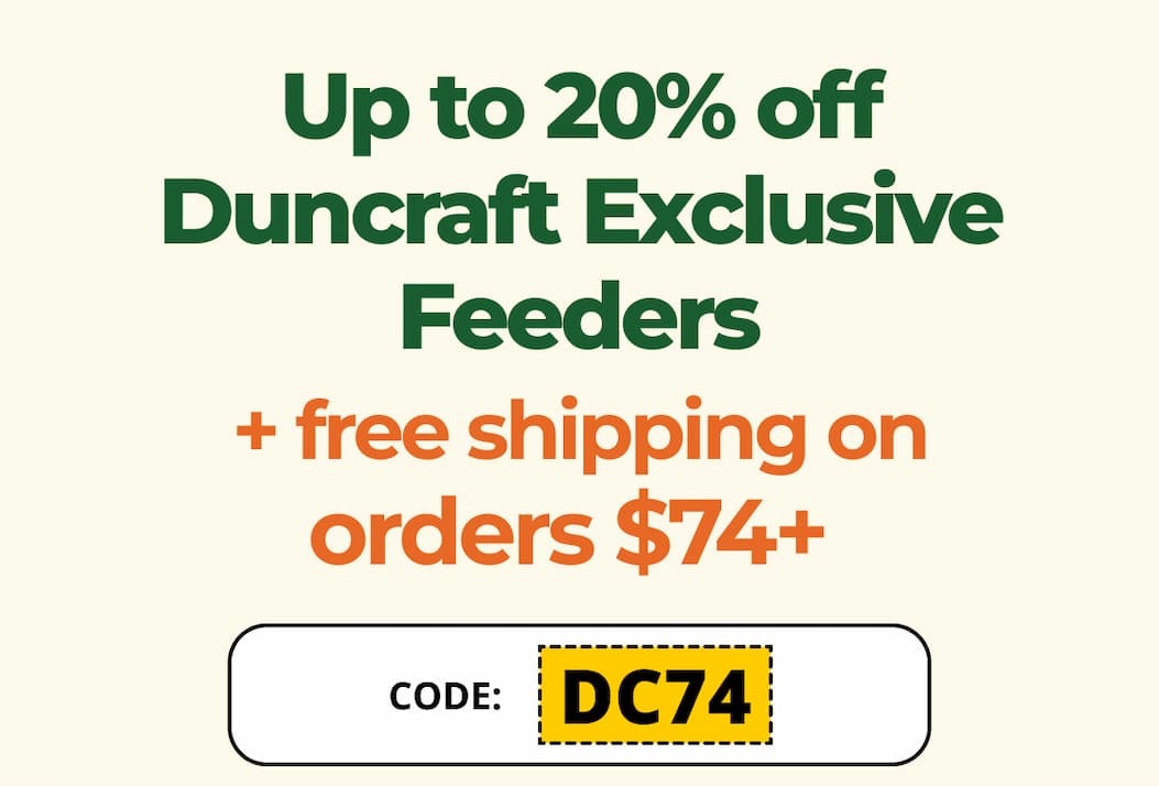 Welcome To 74 Years Of Backyard Birding Up to 20% off Duncraft Exclusive Feeders + free shipping on orders $74+  Code: DC74