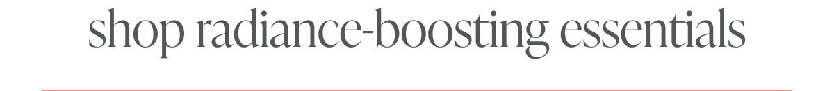 shop radiance-boosting essentials 